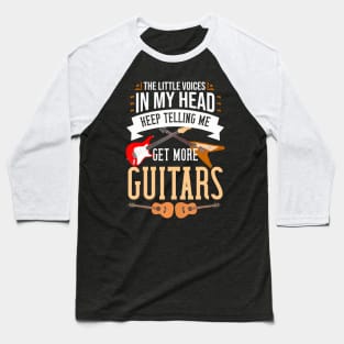 The Little Voices In My Head Keep Telling Me Get More Guitar Baseball T-Shirt